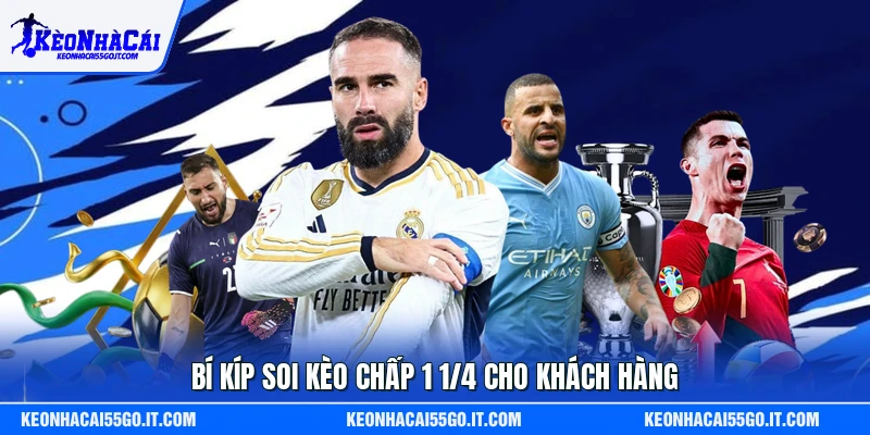 Bí kíp soi kèo chấp 1 1/4 cho khách hàng
