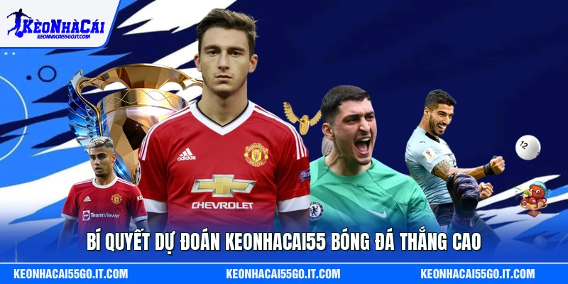 Bí quyết dự đoán Keonhacai55 bóng đá thắng cao