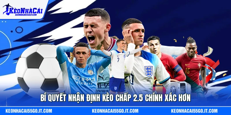 Bí quyết nhận định kèo chấp 2.5 chính xác hơnBí quyết nhận định kèo chấp 2.5 chính xác hơn