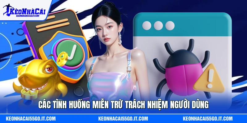Các tình huống miễn trừ trách nhiệm người dùng