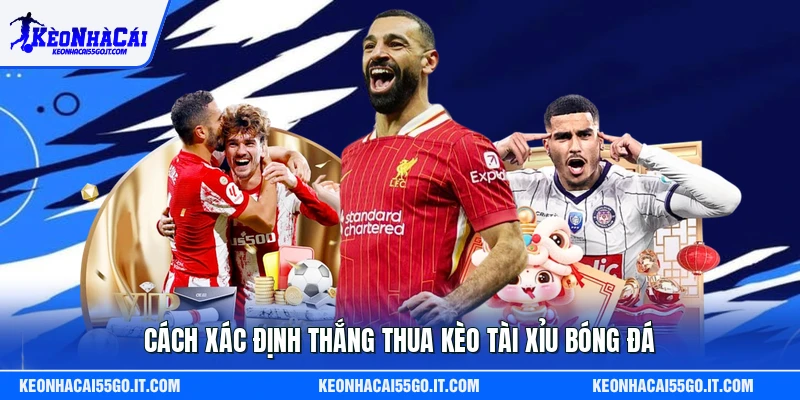 Cách xác định thắng thua kèo tài xỉu bóng đá