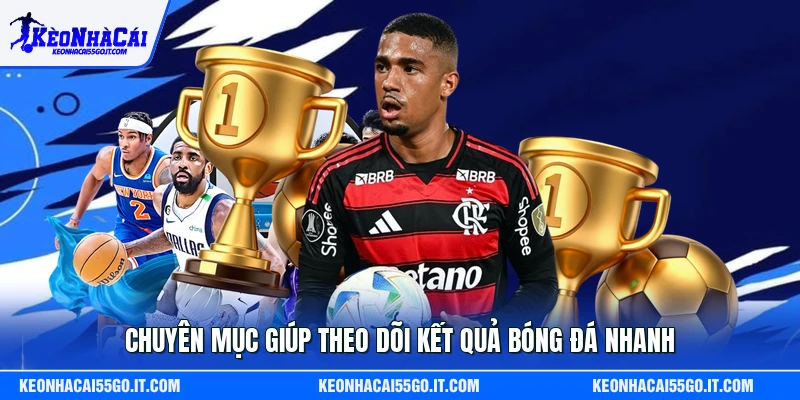 Chuyên mục giúp theo dõi kết quả bóng đá nhanh