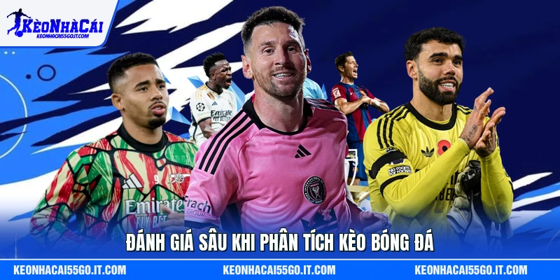 Đánh giá sâu khi phân tích kèo bóng đá