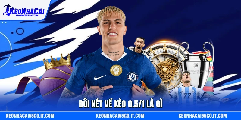 Đôi nét về kèo 0.5/1 là gì
