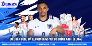 Dự Đoán Bóng Đá Keonhacai55 Với Độ Chính Xác Tới 90%