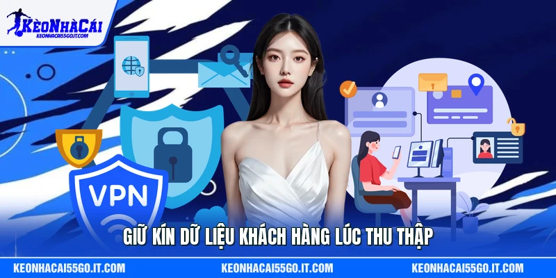 Giữ kín dữ liệu khách hàng lúc thu thập