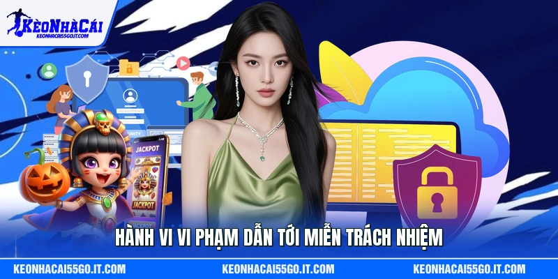Hành vi vi phạm dẫn tới miễn trách nhiệm