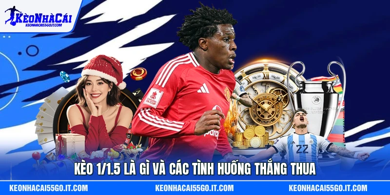 Kèo 1/1.5 là gì và các tình huống thắng thua