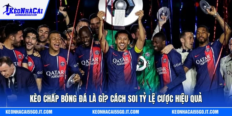 Kèo Chấp Bóng Đá Là Gì? Cách Soi Tỷ Lệ Cược Hiệu Quả