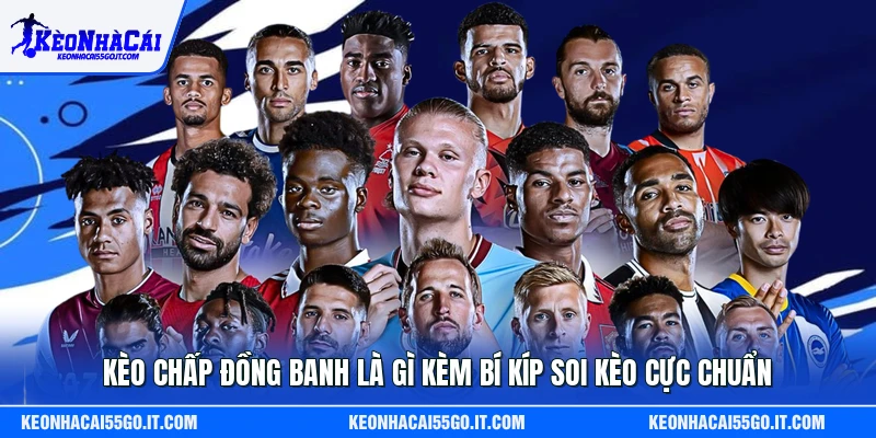 Kèo Chấp Đồng Banh Là Gì Kèm Bí Kíp Soi Kèo Cực Chuẩn
