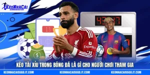 Kèo Tài Xỉu Trong Bóng Đá Là Gì Cho Người Chơi Tham Gia
