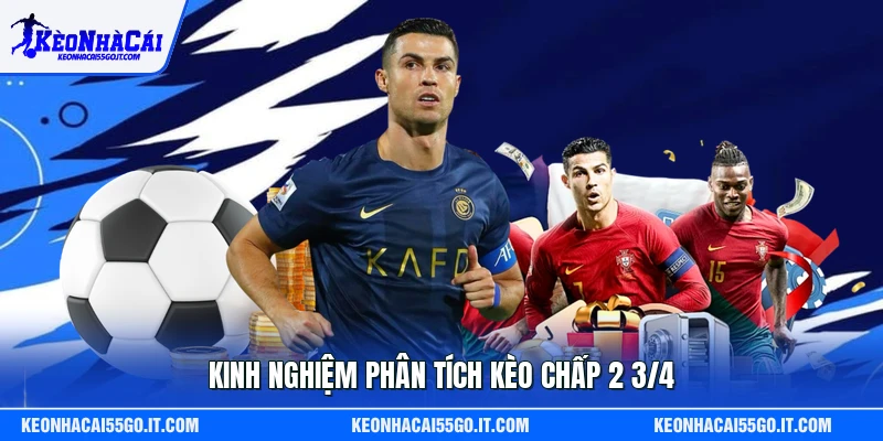 Kinh nghiệm phân tích kèo chấp 2 3/4