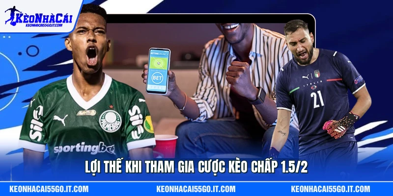 Lợi thế khi tham gia cược kèo chấp 1.5/2