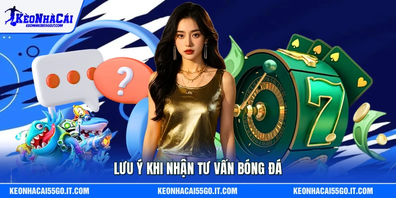 Lưu ý khi nhận tư vấn bóng đá