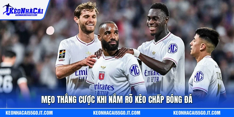 Mẹo thắng cược khi nắm rõ kèo chấp bóng đá