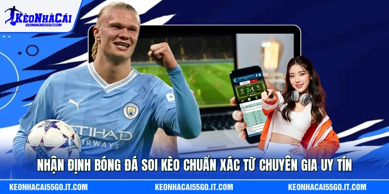 Nhận Định Bóng Đá Soi Kèo Chuẩn Xác Từ Chuyên Gia Uy Tín