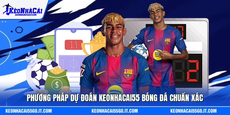 Phương pháp dự đoán Keonhacai55 bóng đá chuẩn xác