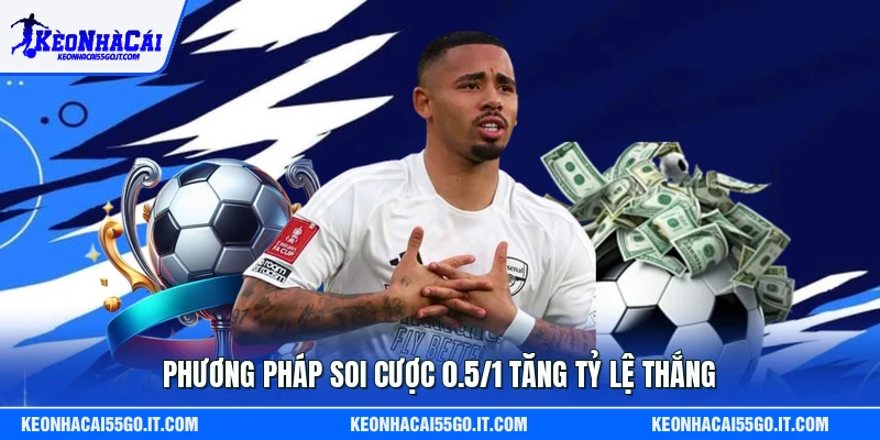 Phương pháp soi cược 0.5/1 tăng tỷ lệ thắng