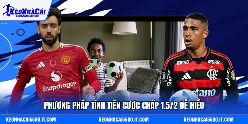 Phương pháp tính tiền cược chấp 1.5/2 dễ hiểu