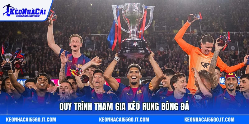 Quy trình tham gia kèo rung bóng đá