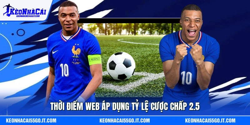 Thời điểm web áp dụng tỷ lệ cược chấp 2.5