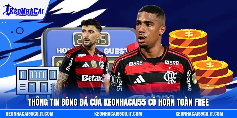 Thông tin bóng đá của Keonhacai55 có hoàn toàn free