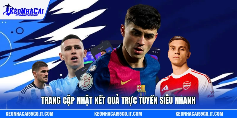 Trang cập nhật kết quả trực tuyến siêu nhanh