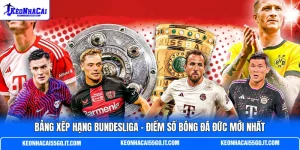 Bảng Xếp Hạng Bundesliga - Điểm Số Bóng Đá Đức Mới Nhất