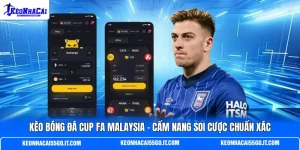 Kèo Bóng Đá Cup FA Malaysia - Cẩm Nang Soi Cược Chuẩn Xác