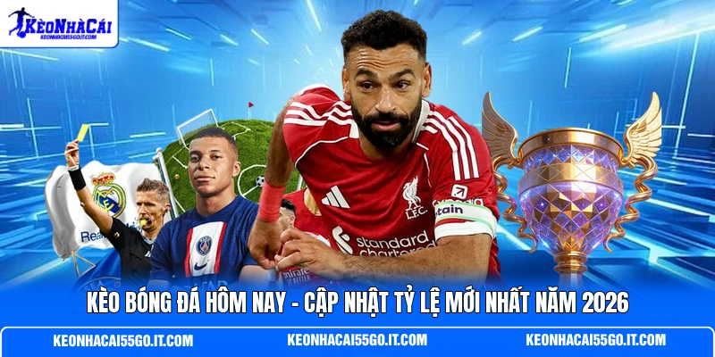 Kèo Bóng Đá Hôm Nay - Cập Nhật Tỷ Lệ Mới Nhất Năm 2026 