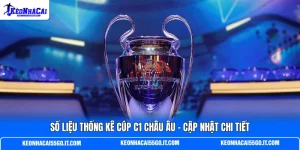 Số Liệu Thống Kê Cúp C1 Châu Âu - Cập Nhật Chi Tiết