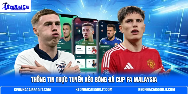 Thông tin trực tuyến kèo bóng đá cup fa Malaysia